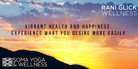 Vibrant Health & Happiness: Experience What You Desire More Easily