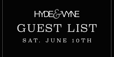 HYDE & VYNE GUEST LIST | SAT. JUNE 10TH primary image