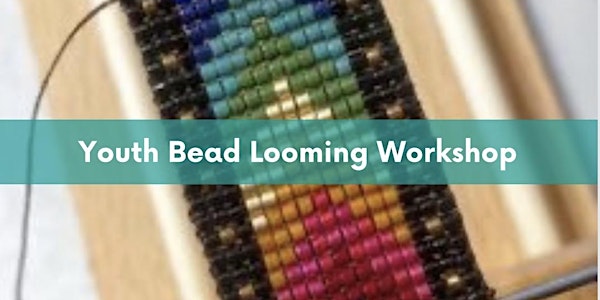 Youth Bead Looming Workshop