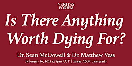 Is There Anything Worth Dying For? (Veritas TAMU 2023)