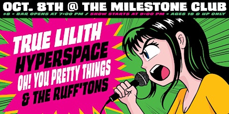 TRUE LILITH, HYPERSPACE, OH! YOU PRETTY THINGS & THE RUFF'TONS at Milestone