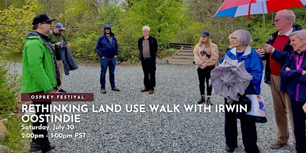 Rethinking Land Use Walk with Irwin Oostindie 2:00 PM Osprey Festival