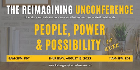 The Reimagining Unconference 2022 - People, Power, and Possibility of Work