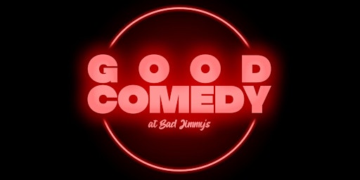 Good Comedy @ Bad Jimmy's August Edition