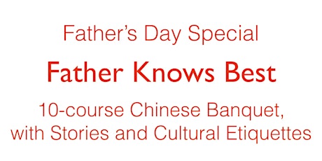 Father's Day Special: Father Knows Best Chinese Banquet primary image