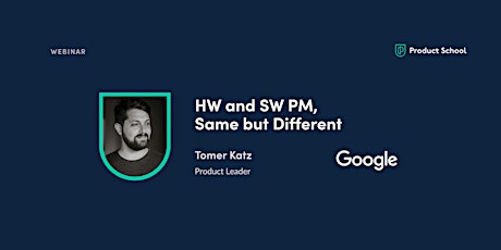 Webinar: HW & SW PM, Same but Different by Google Product Leader