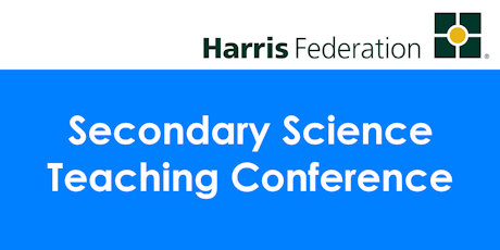 Secondary Science Teaching Conference hosted by Harris Federation tickets