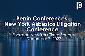 Perrin Conferences New York Asbestos Litigation Conference