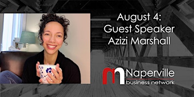IN-PERSON Naperville Meeting August 4: Guest Speaker Azizi Marshall