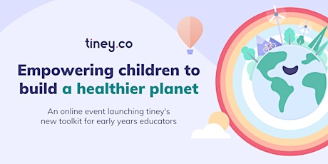 tiney's Guide to Empowering Children to Build a Healthier Planet