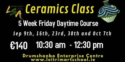 Ceramic Class,  Adults, Fridays, 10.30-12.30, Sep  9, 16, 23, 30  & Oct 7th