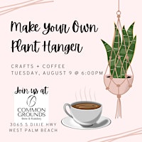 Crafts + Coffee | Make Your Own Plant Hanger @ Common Grounds WPB