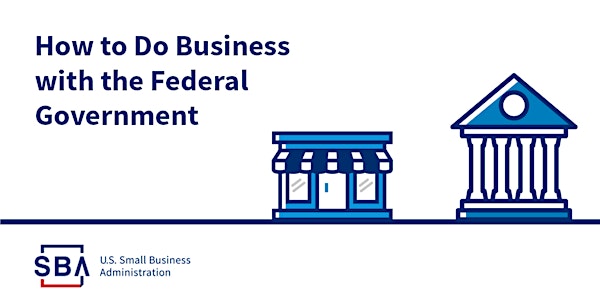 Federal Contracting CON 101: Doing Business with the Federal Government
