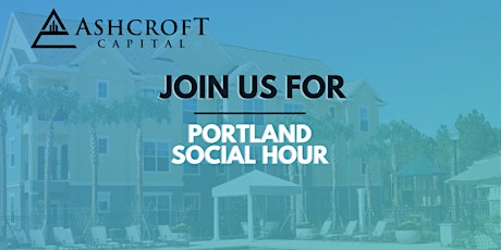 Portland 8/11 Social Hour - Hosted by Ashcroft Capital