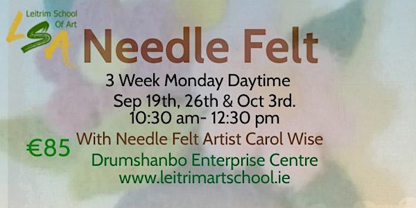 Needle Felt, Mon Daytime 10:30am-12:30pm. Sep 19th ,26th ,& Oct 3rd