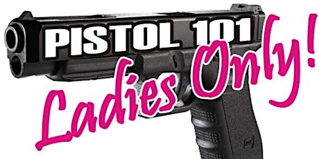 PISTOL 101- Basic Pistol Class LADIES ONLY!
