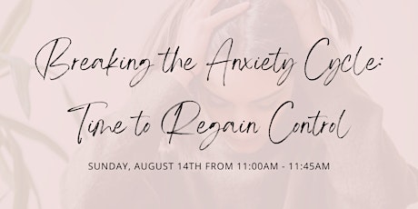 Breaking the Anxiety Cycle: Tools to Regain Control