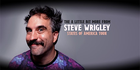 The A Little Bit More From Steve Wrigley States Of America Tour