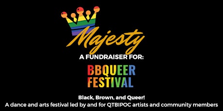 Majesty! A Queer Dance Party & Variety Show AND Fundraiser for BBQueer Fest