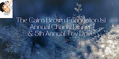 The Cairo's Brown Foundation 1st Annual Charity Dinner 5th Annual Toy Drive