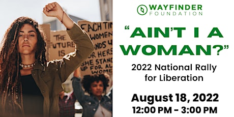 “Ain’t I A Woman?” 2022 Rally for Liberation