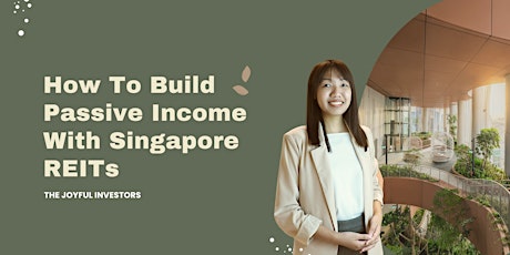 How To Build Passive Income With Singapore REITs