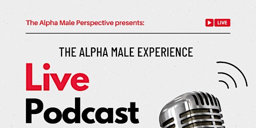 The Alpha Male Perspective presents:  The Alpha Male Experience!