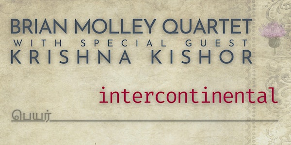 Intercontinental - Brian Molley Quartet with Special Guest Krishna Kishor