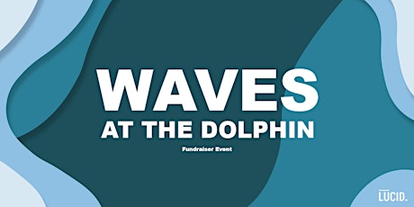 Lucid Fundraiser: Waves at The Dolphin