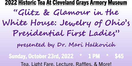 Grays Armory Tea 2022 - Glitz & Glamor: Jewelry of Ohio First Ladies