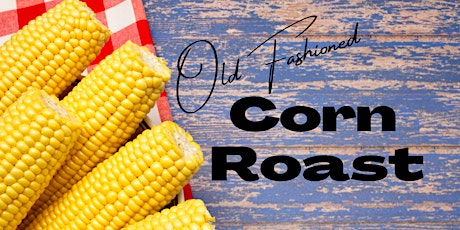 Old Fashioned CORN ROAST - August 6th