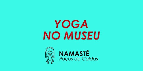 Imagem principal do evento Namastê Poços de Caldas 2017 - Yoga no Museu - Quarta 19h