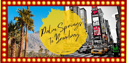 Palm Springs to Broadway