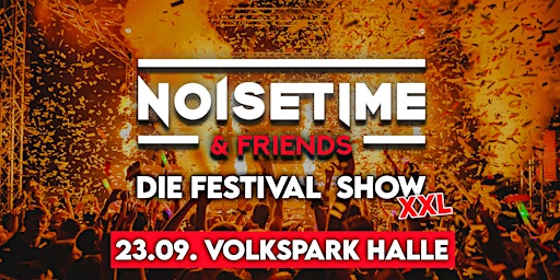 NOISETIME & Friends® - Die Festival Show | Volkspark Halle