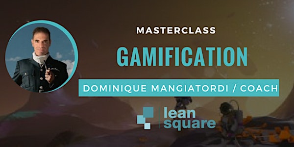 LeanSquare MasterClass#5 : Gamification par Dominique Mangiatordi