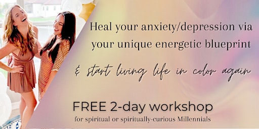 Healing anxiety/depression via your unique energetic blueprint (Orlando)