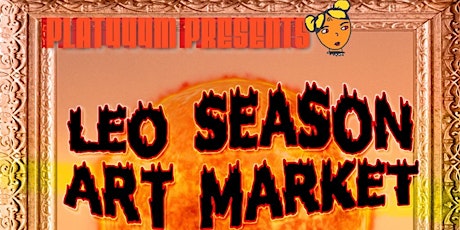Plat444m Presents: Leo Season Art Market & Showcase!