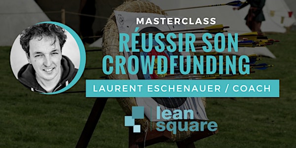 LeanSquare MasterClass #6: Réussir son crowdfunding - Laurent Eschenauer