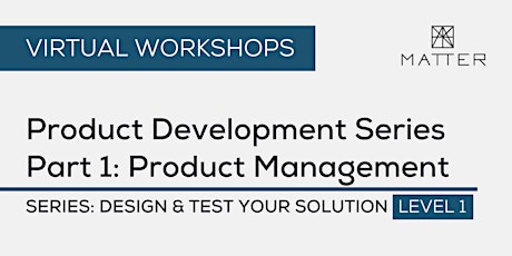 MATTER Workshop: Product Development Series Part 1: Product Management