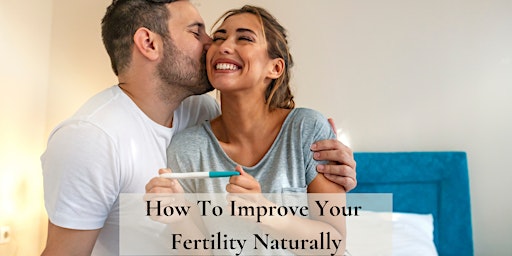 Improving Fertility Naturally - FREE Workshop