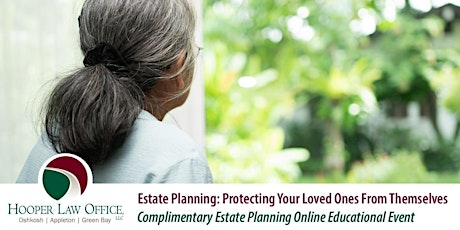 Wisconsin Estate Planning: Protecting Your Loved Ones From Themselves