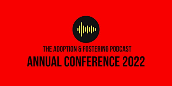 Adoption & Fostering Podcast Annual Conference