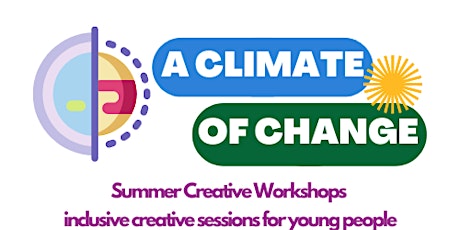 Climate of Change - Summer Creative Workshops (ages 16 - 24 yrs)