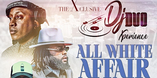 The Xclusive Dj DUO Xperience "All White Affair"