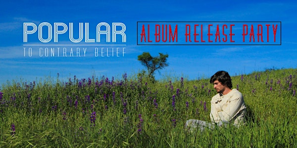 "Popular to Contrary Belief" Album Release Party