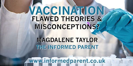 VACCINATION:FLAWED THEORIES & MISCONCEPTIONS Guest Speaker Magdalene Taylor