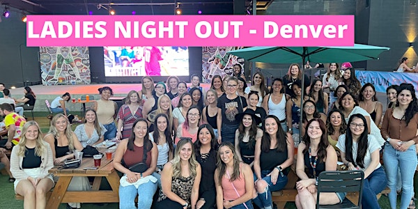 Ladies Night Out - Denver - Friends who workout together, stay together!