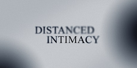 【FREE ADMISSION】DISTANCED INTIMACY - The Multi-Sensory Fashion Experience