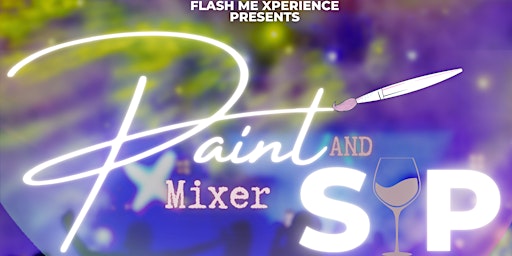 FlashMeXperience presents: PAINT and SIP