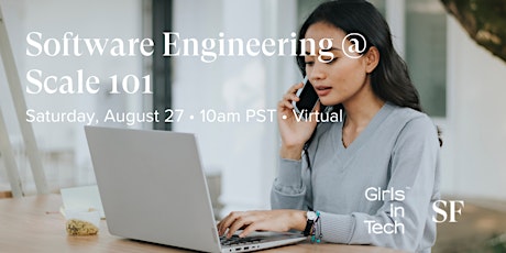 Girls in Tech SF Presents: Software Engineering @ Scale 101